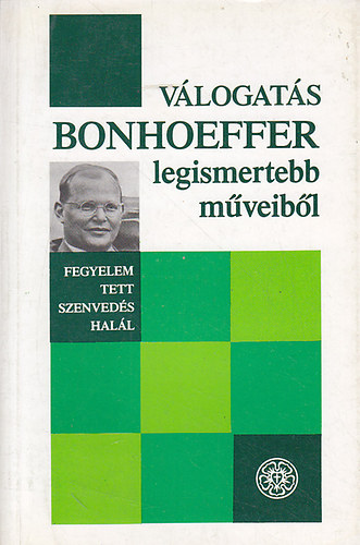 Magyarorszgi Evanglikus Egyh - Vlogats Bonhoeffer legismertebb mveibl