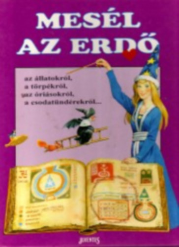 Tony Wolf - Mes�l az erd� az �llatokr�l, t�rp�kr�l, �ri�sokr�l, csodat�nd�rekr�l...