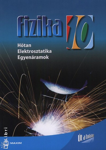 dr. Farkas Zsuzsanna; Dr. Molnr Mikls - Fizika 10. osztly - Htan, Elektrosztatika, Egyenramok (MX-230)
