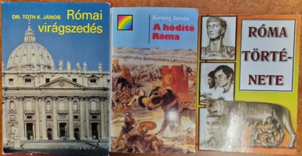 Dr. T�th K. J�nos Kert�sz Istv�n - 3db R�m�val kapcsolatos k�nyv: R�mai vir�gszed�s+ R�ma t�rt�nete+ A h�d�t� R�ma