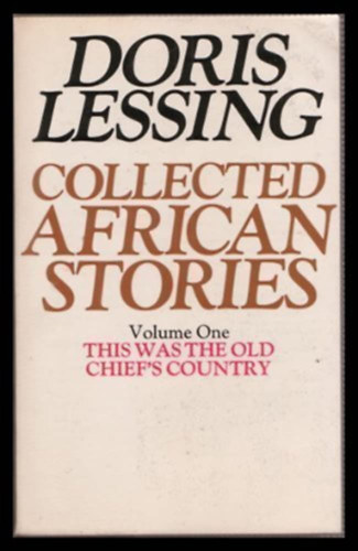 Doris Lessing - This Was the Old Chief's Country: Collected African Stories Volume One