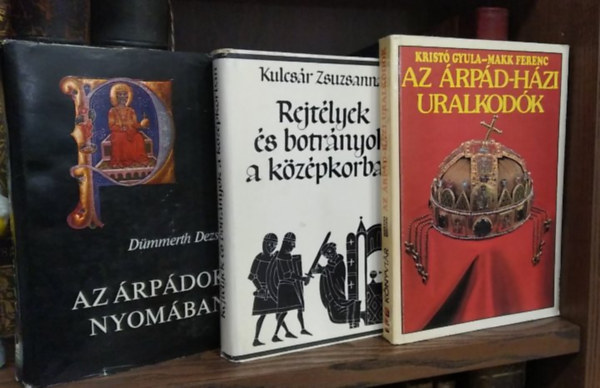 Kulcs�r Zsuzsanna, D�mmerth Dezs� Krist� Gyula-Makk Ferenc - 3 db-os k�nyvcsomag, t�rt�nelem: Az �rp�dok nyom�ban+ Rejt�lyek �s botr�nyok a k�z�pkorban+ Az �rp�d-h�zi uralkod�k