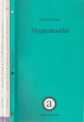 Heller Ágnes - 3 db. filozófia (Megtestesülés + Pikareszk Auschwitz árnyékában + A zsidó Jézus feltámadása)
