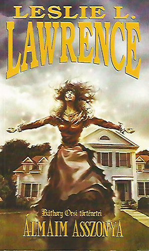 Leslie L. Lawrence - �lmaim asszonya (B�thory Orsi t�rt�netei) - Leslie L. Lawrence