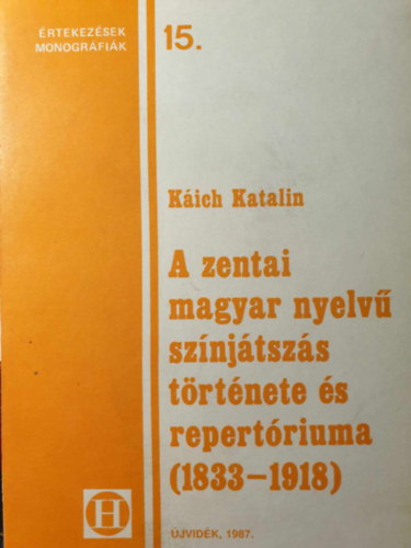Kich Katalin - A zentai magyar nyelv sznjtszs trtnete s repertriuma (1833-1918)