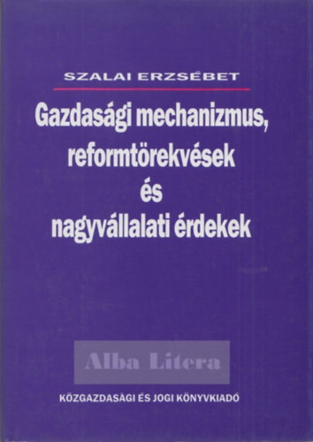 Szalai Erzsbet - Gazdasgi mechanizmus, reformtrekvsek s nagyvllalati rdekek