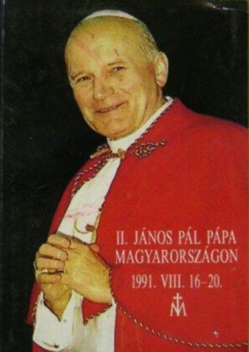 Bakcsi Gy�rgy - II. J�nos P�l p�pa Magyarorsz�gon (1991. VIII. 16-20.)