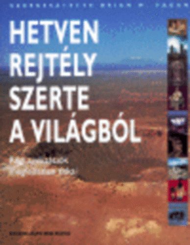 Brian M. Fagan - Hetven rejt�ly szerte a vil�gb�l-R�gi civiliz�ci�k megfejtetlen titkai