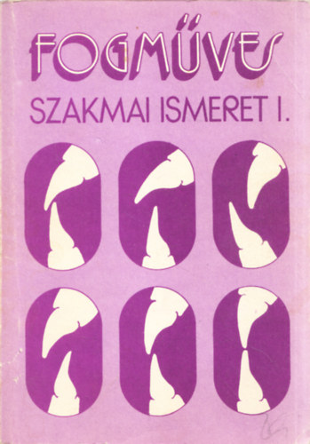 Bakk József - Fogműves szakmai ismeret I.