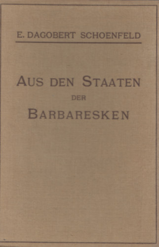 E. Dagobert Schoenfeld - Aus den Staaten der Barbaresken