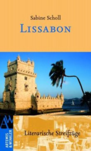 Sabine Scholl - Lissabon: Literarische Streifz�ge ("Lisszabon: Irodalmi kir�ndul�sok" n�met nyelven)
