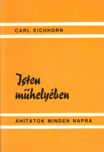 Carl Eichhorn - Isten m�hely�ben - �hitatok mindennapra