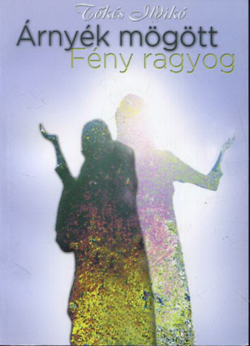 Tks Ildik - rnyk mgtt fny ragyog - Az lskdktl val megszabaduls lehetsgei