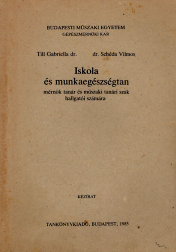 Dr. Schéda Vilmos Till Gabriella dr. - Iskola és munkaegészségtan- Budapesti Műszaki Egyetem Gépészmérnöki Kar Mérnök tanár és műszaki tanári szak hallgatói számára