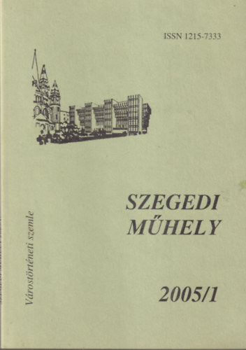 Péter László szerk. - Szegedi Műhely 2005/1 ( Várostörténeti szemle )