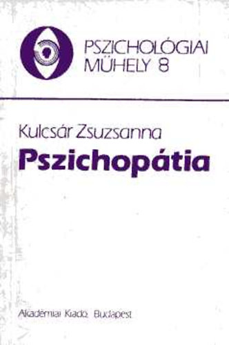Kulcs�r Zsuzsa - Pszichop�tia