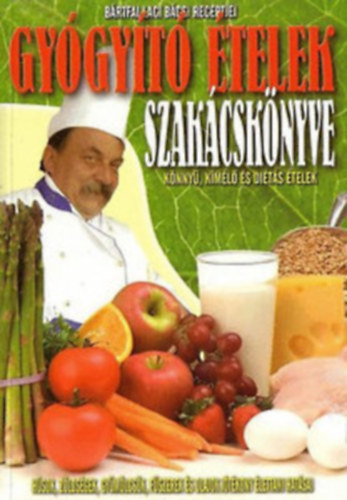 B�rtfai Laci b�csi - Gy�gy�t� �telek szak�csk�nyve K�nny�, k�m�l� �s di�t�s �telek/H�sok, z�lds�gek, gy�m�lcs�k, f�szerek �s olajok j�t�kony hat�sai