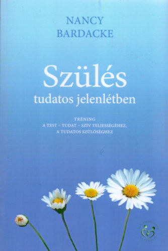 Nancy Bardacke - Szülés tudatos jelenlétben
