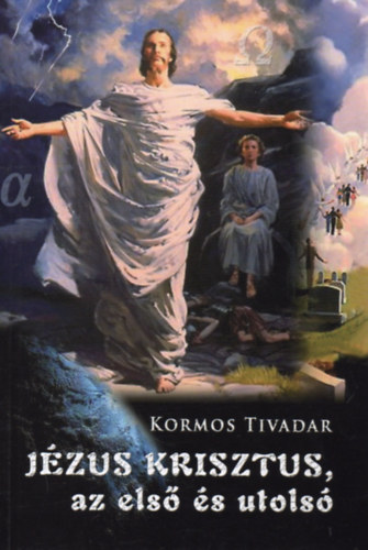 Kormos Tivadar - J�zus Krisztus az els� �s az utols�