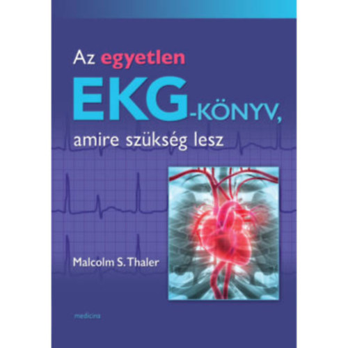 Malcolm S. Thaler - Az egyetlen EKG-knyv, amire szksg lesz