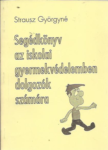 Strausz Gy�rgyn� - Seg�dk�nyv az iskolai gyermekv�delemben dolgoz�k sz�m�ra