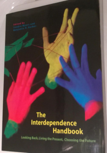 Benjamin R. Barber Sondra Myers - The Interdependence Handbook: Looking Back, Living the Present, Choosing the Future