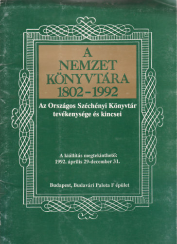 A Nemzet knyvtra 1802-1992 - Az Orszgos Szchenyi Knyvtr tevkenysge s kincsei