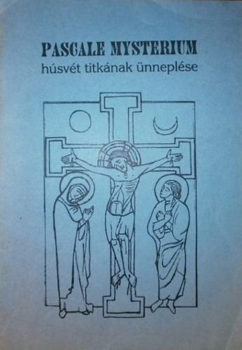Pascale Mysterium - Húsvét titkának ünneplése