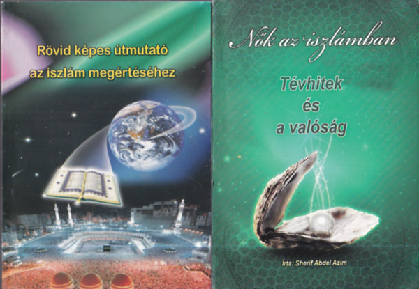 I. A. Ibrahim Sherif Abdel Azim - 2 db. iszlm knyv (Nk az iszlmban - Tvhitek s valsg + Rvid kpes tmutat az iszlm megrtshez)