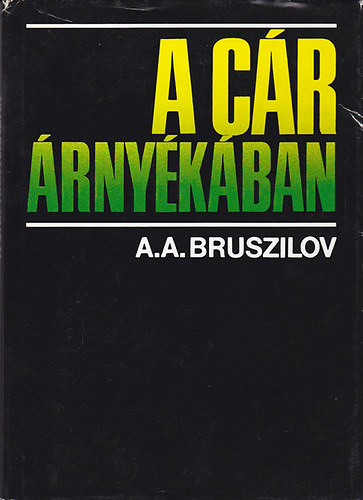 SZERZ� A. A. Bruszilov SZERKESZT� Eszes M�t� FORD�T� S. Nyir� J�zsef LEKTOR Hitseker M�ria - A c�r �rny�k�ban   - N�h�ny fekete-feh�r t�rk�ppel.