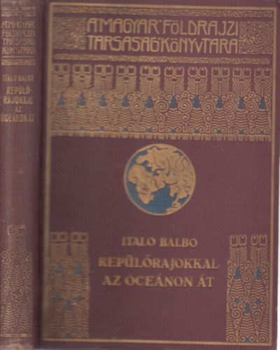 Italio Balbo - Repülőrajokkal az óceánon át (A Magyar Földrajzi Társaság Könyvtára)