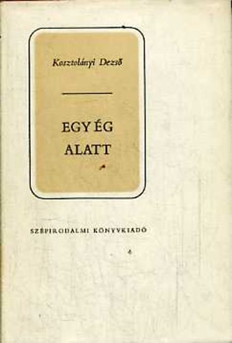 Kosztol�nyi Dezs� - Egy �g alatt