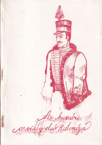 Asztalos Enikő (szerk.) - Az huszár a világ első katonája