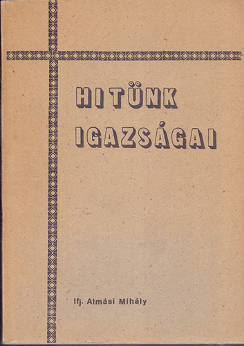Ifj. Almási Mihály - Hitünk igazságai