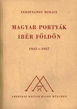 Ferdinandy Mih�ly - Magyar porty�k ib�r f�ld�n 1943-1957