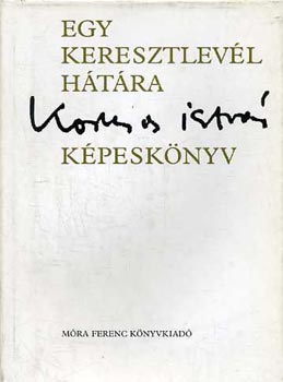 Kormos Istv�n - Egy keresztlev�l h�t�ra Kormos Istv�n k�pesk�nyv