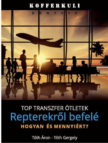Tóth Gergely Tóth Áron - Top transzfer ötletek repterekről befelé- hogyan és mennyiért?