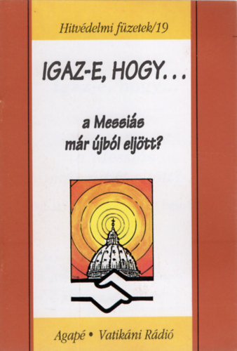 Benk� Antal S. J. - Igaz-e, hogy a Messi�s m�r �jb�l elj�tt?- Hitv�delmi f�zetek /19