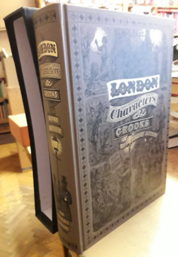 Henry Mayhew - London Characters and Crooks ("Londoni karakterek �s sz�lh�mosok" angol nyelven)