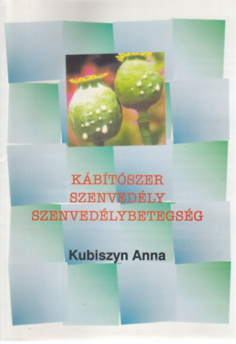 Kubiszyn Anna - Kbtszer, szenvedly, szenvedlybetegsg (dediklt)