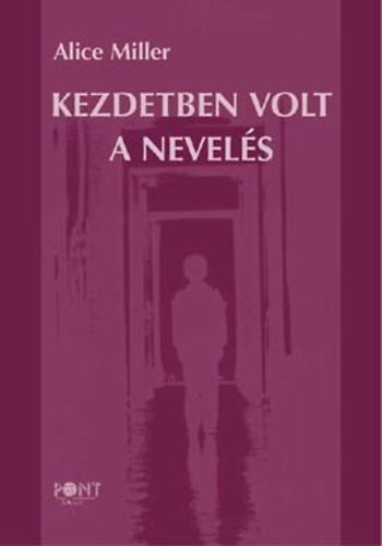 Alice Miller - Kezdetben volt a nevel�s
