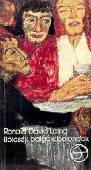 Ronald David Laing - B�lcsek, balg�k, bolondok