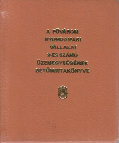 A Fővárosi Nyomdaipari Vállalat 9-es számú üzemegységének betűmintakönyve (számozott, minikönyv)