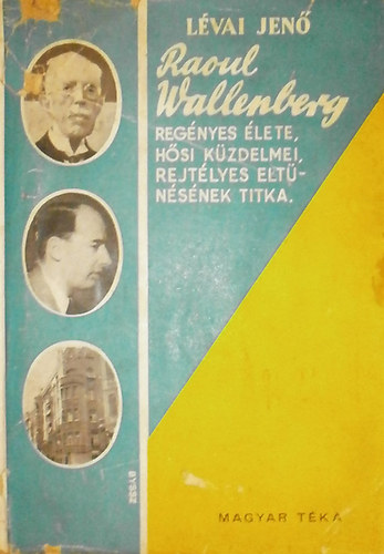 Lvai Jen - Raoul Wallenberg regnyes lete, hsi kzdelmei, rejtlyes...