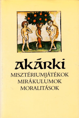 Szenczi Mikl�s  (v�logatta) - Ak�rki (Miszt�riumj�t�kok, mir�kulumok, moralit�sok)
