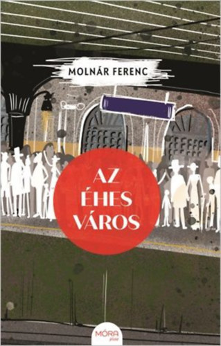 Molnár Ferenc - Az éhes város
