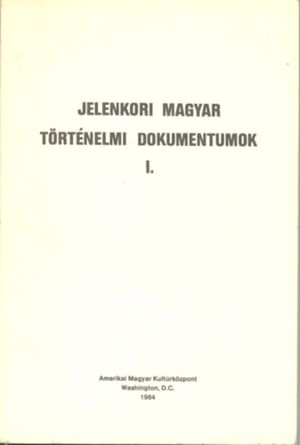 Jelenkori magyar t�rt�nelmi dokumentumok I-IV.