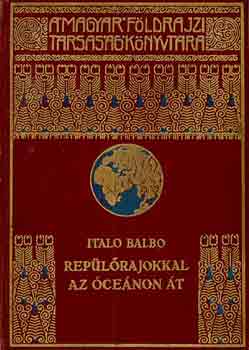 Italo Balbo - Rep�l�rajokkal az �ce�non �t