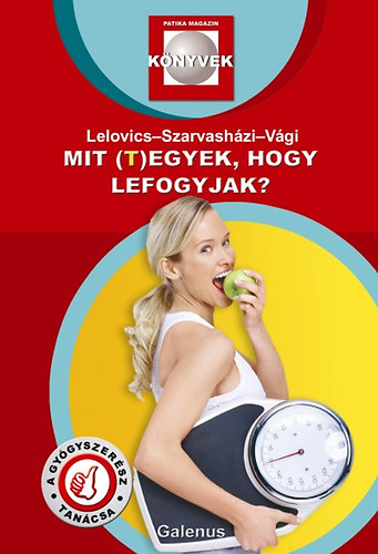 Lelovics Zsuzsanna; Dr. Szarvashzi Judit; Vgi Zsolt - Mit (t)egyek, hogy lefogyjak?