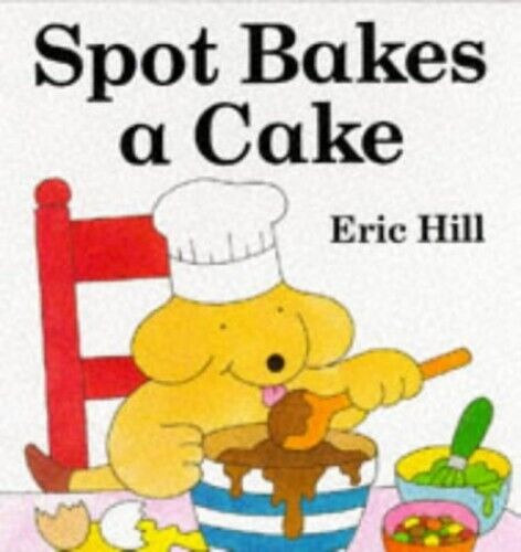 Eric Hill - Spot Bakes A Cake